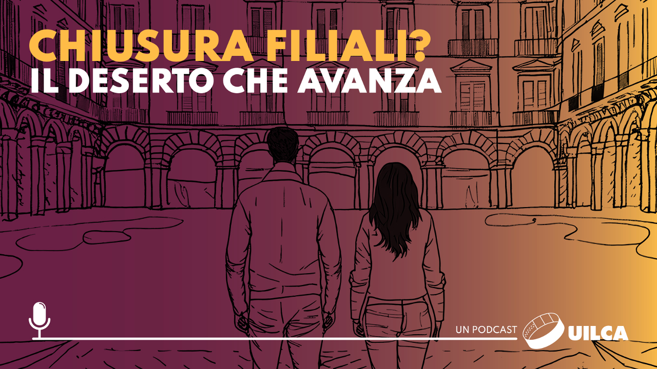 Chiusura filiali? Il deserto che avanza - il podcast Uilca sulla desertificazione bancaria